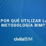 ¿Por qué utilizar la Metodología BIM?