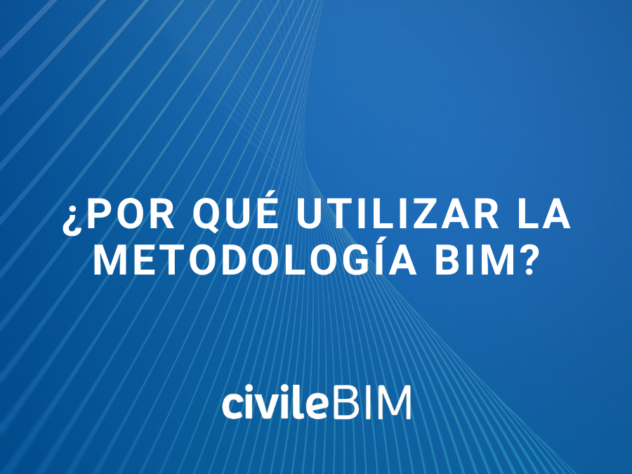 ¿Por qué utilizar la Metodología BIM?